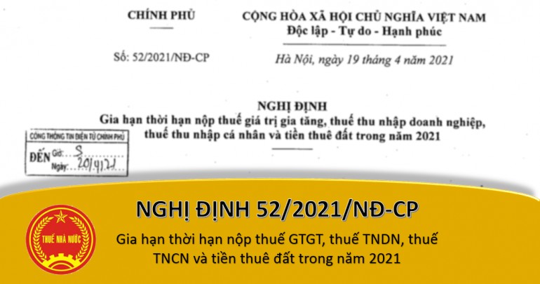 NGHỊ ĐỊNH SỐ 52/2021/NĐ-CP : GIA HẠN THỜI HẠN NỘP THUẾ GIÁ TRỊ GIA TĂNG, THUẾ THU NHẬP DOANH NGHIỆP, THUẾ THU NHẬP CÁ NHÂN VÀ TIỀN THUÊ ĐẤT TRONG NĂM 2021